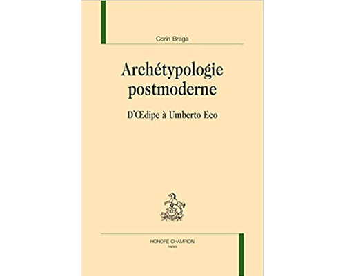 Cover image of the article Braga, Corin. Archétypologie postmoderne. D’OEdipe à Umberto Eco.